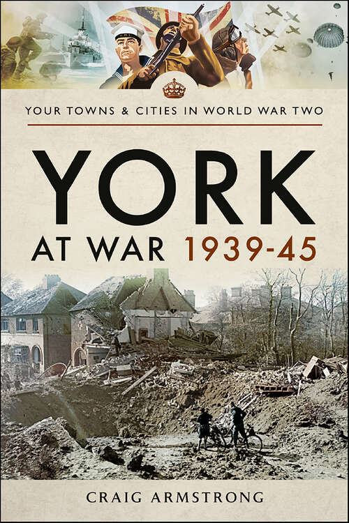 Book cover of York at War, 1939–45 (Your Towns & Cities in World War Two)