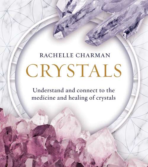 Book cover of Crystals: Understand and Connect to the Medicine and Healing of Crystals