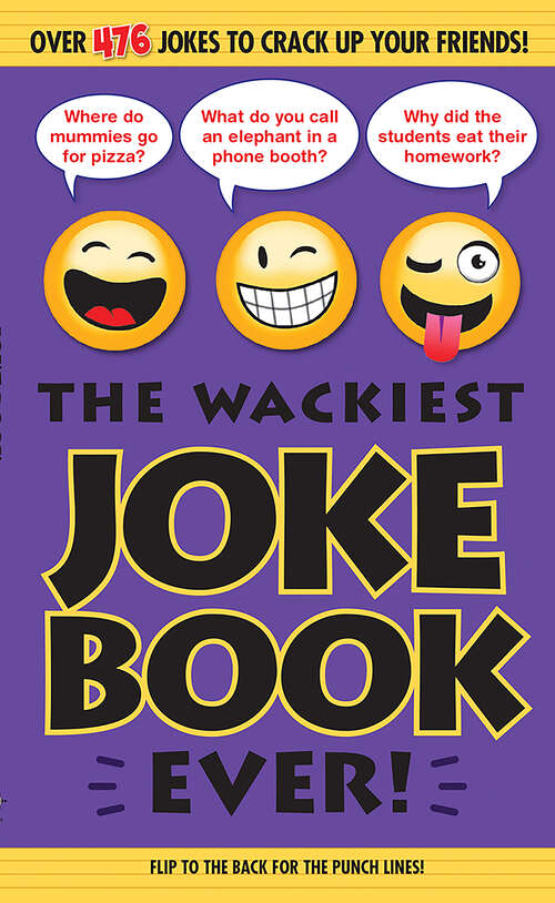 Book cover of The Wackiest Joke Book Ever!: Over 476 Jokes to Crack Up Your Friends