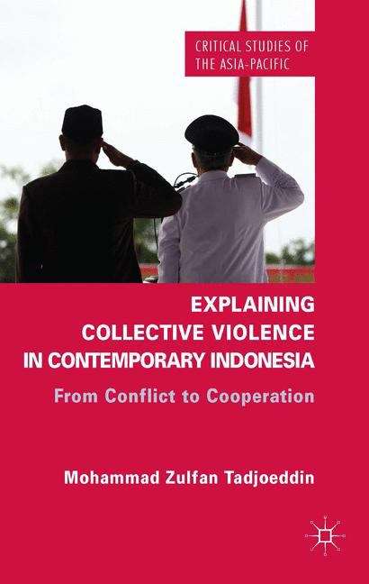 Book cover of Explaining Collective Violence in Contemporary Indonesia: From Conflict To Cooperation (Critical Studies of the Asia-Pacific)
