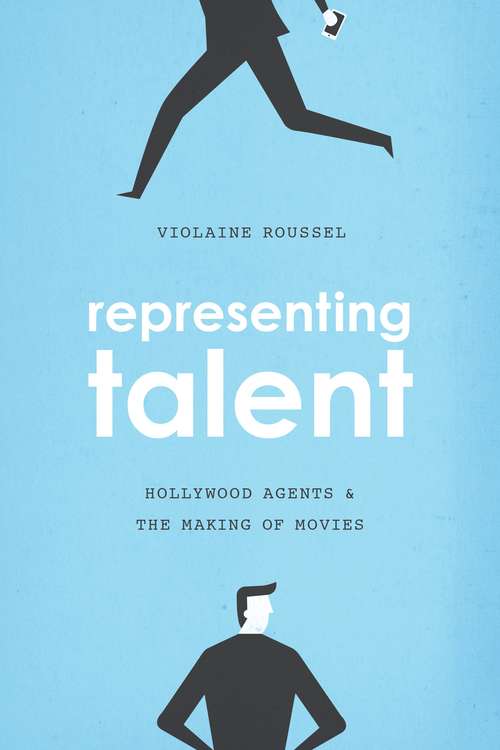 Book cover of Representing Talent: Hollywood Agents & the Making of Movies