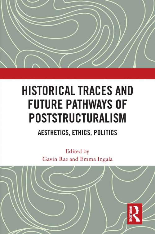 Book cover of Historical Traces and Future Pathways of Poststructuralism: Aesthetics, Ethics, Politics