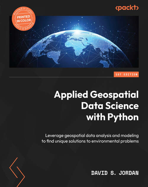 Book cover of Applied Geospatial Data Science with Python: Leverage geospatial data analysis and modeling to find unique solutions to environmental problems