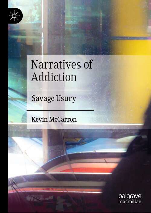 Book cover of Narratives of Addiction: Savage Usury (1st ed. 2021)