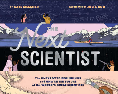 Book cover of The Next Scientist: The Unexpected Beginnings and Unwritten Future of the World’s Great Scientists