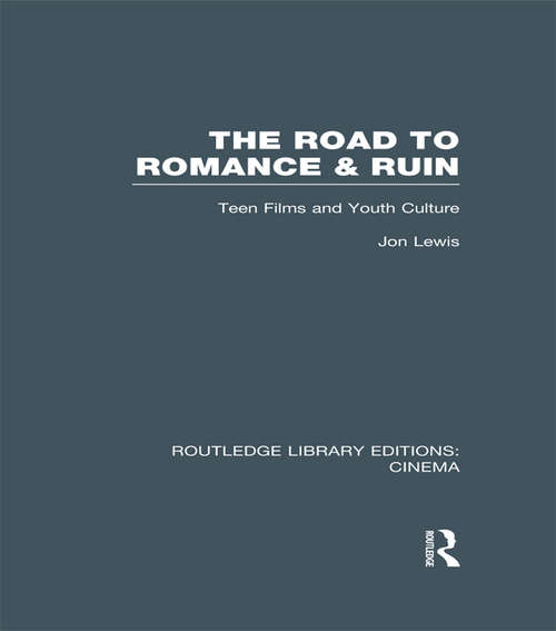 Book cover of The Road to Romance and Ruin: Teen Films and Youth Culture (Routledge Library Editions: Cinema)