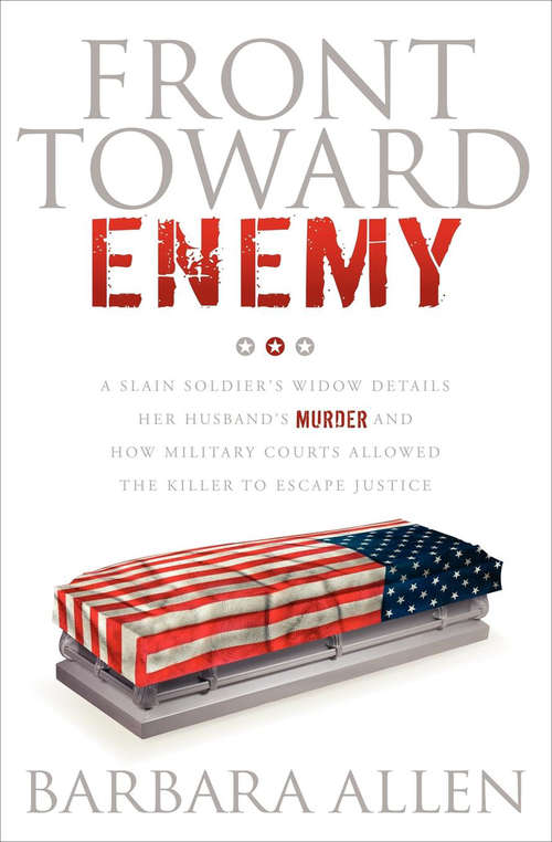 Book cover of Front Toward Enemy: A Slain Soldier's Widow Details Her Husband's Murder and How Military Courts Allowed the Killer to Escape Justice