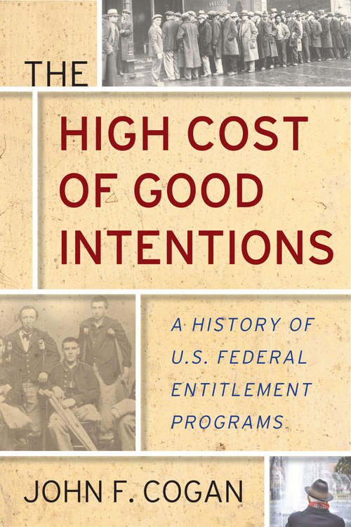 Book cover of The High Cost of Good Intentions: A History of U.S. Federal Entitlement Programs