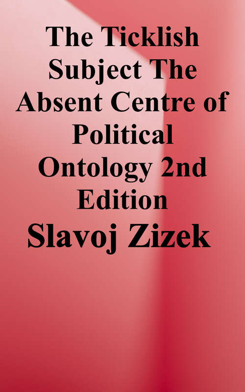 Book cover of The Ticklish Subject: The Absent Centre of Political Ontology (Second Edition) (The Essential Zizek Series)