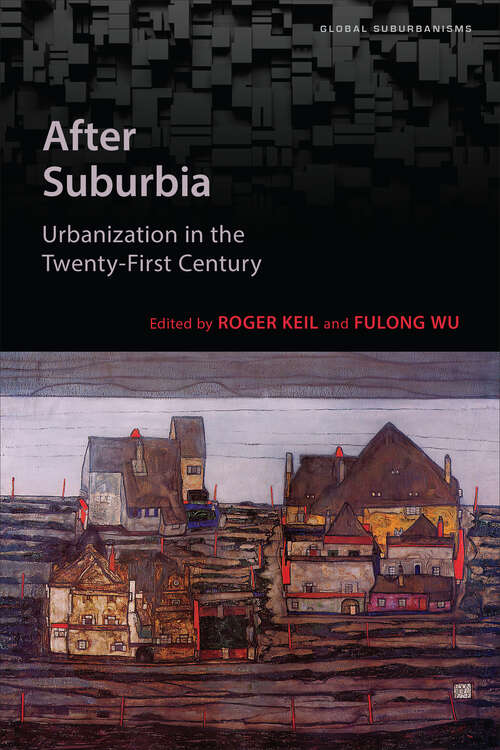 Book cover of After Suburbia: Urbanization in the Twenty-First Century (Global Suburbanisms)