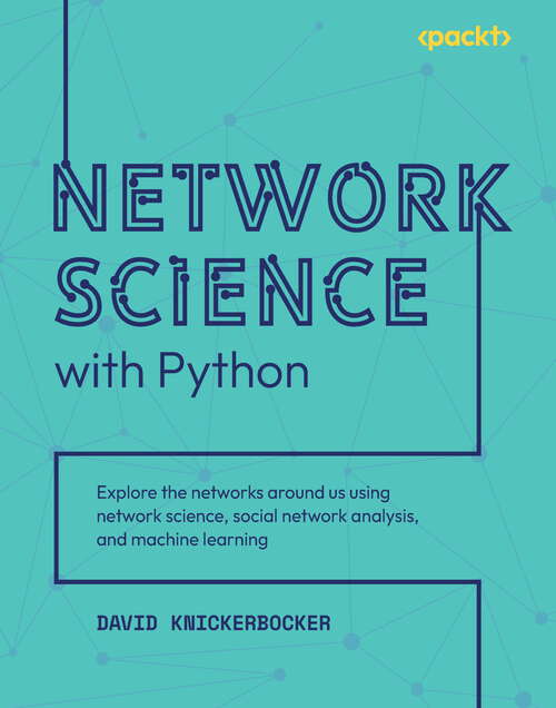 Book cover of Network Science with Python: Explore the networks around us using network science, social network analysis, and machine learning
