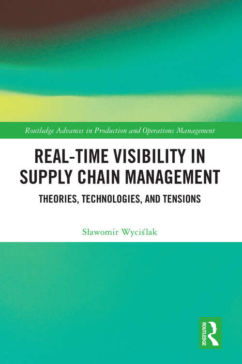 Book cover of Real-Time Visibility in Supply Chain Management: Theories, Technologies, and Tensions (Routledge Advances in Production and Operations Management)