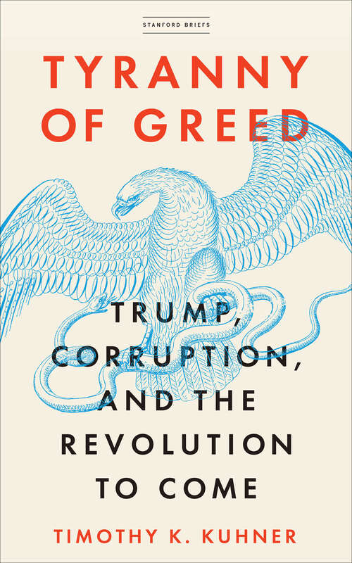 Book cover of Tyranny of Greed: Trump, Corruption, and the Revolution to Come (Stanford Briefs)