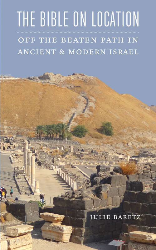 Book cover of The Bible on Location: Off the Beaten Path in Ancient and Modern Israel