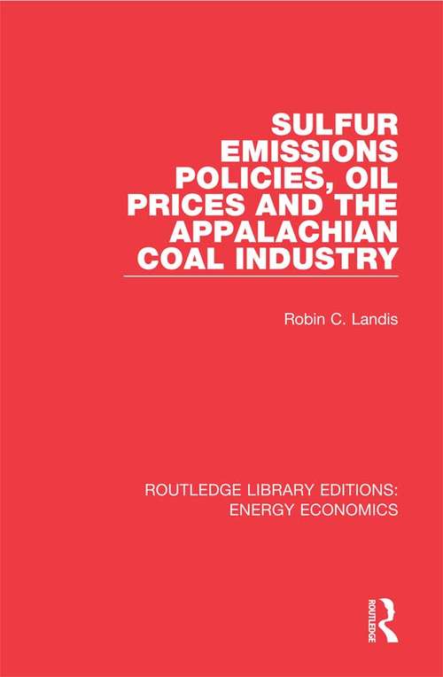 Book cover of Sulfur Emissions Policies, Oil Prices and the Appalachian Coal Industry (Routledge Library Editions: Energy Economics)