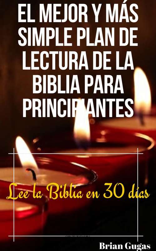Book cover of El mejor y más simple plan de lectura de la Biblia para principiantes: Lee la Biblia en 30 días