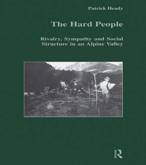 Book cover of The Hard People: Rivalry, Sympathy and Social Structure in an Alpine Valley (Studies in Anthropology and History)