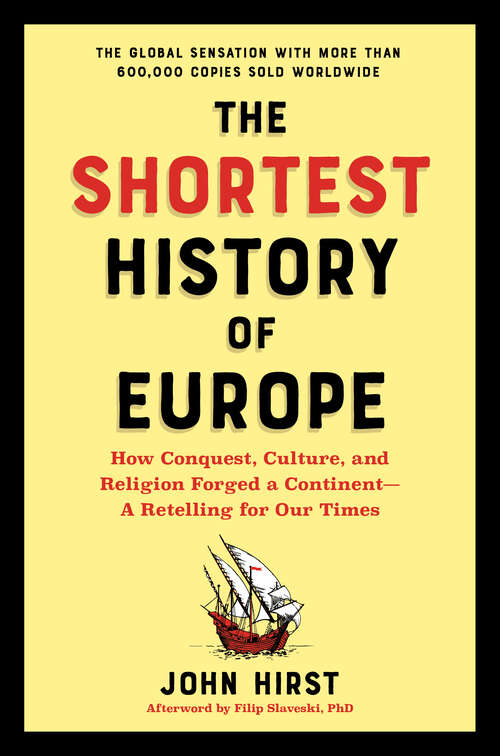 Book cover of The Shortest History of Europe: How Conquest, Culture, And Religion Forged A Continent--a Retelling For Our Times (Shortest History #0)