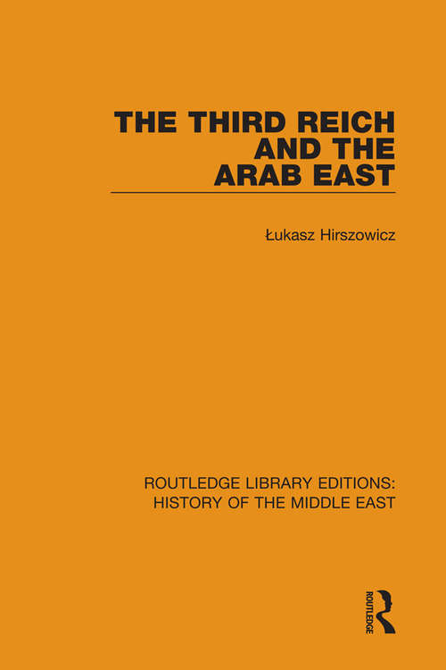 Book cover of The Third Reich and the Arab East (Routledge Library Editions: History of the Middle East)