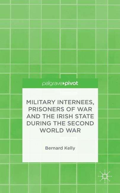 Book cover of Military Internees, Prisoners of War and the Irish State during the Second World War