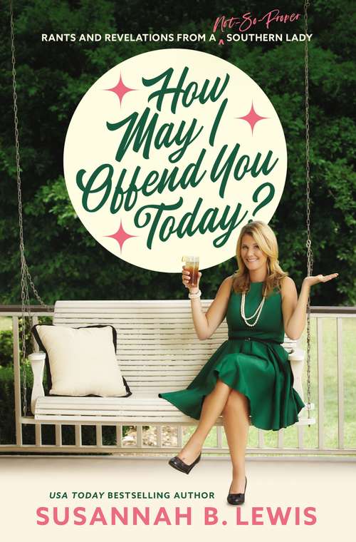 Book cover of How May I Offend You Today?: Rants and Revelations from a Not-So-Proper Southern Lady