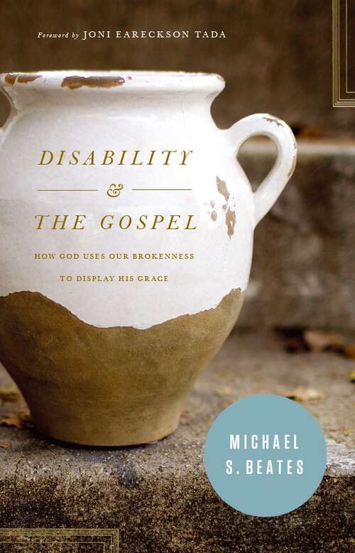 Book cover of Disability and the Gospel: How God Uses Our Brokenness To Display His Grace