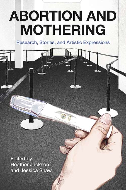 Book cover of Abortion and Mothering: Research, Stories, and Artistic Expressions