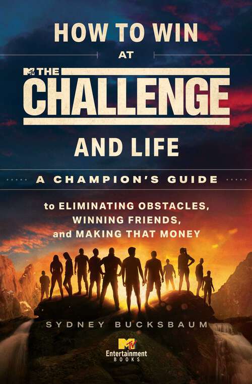 Book cover of How to Win at The Challenge and Life: A Champion's Guide to Eliminating Obstacles, Winning Friends, and Making That Money