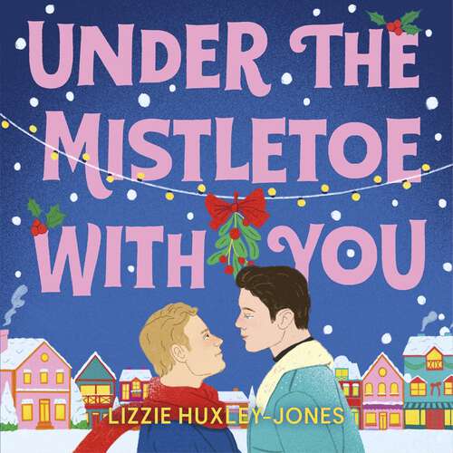 Book cover of Under the Mistletoe with You: the must-read cosy, romantic, festive romcom for Christmas 2024