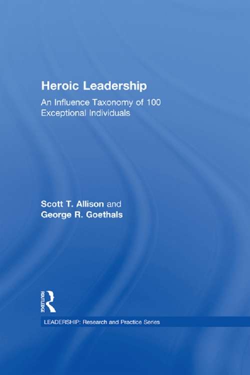 Book cover of Heroic Leadership: An Influence Taxonomy of 100 Exceptional Individuals (Leadership: Research and Practice)