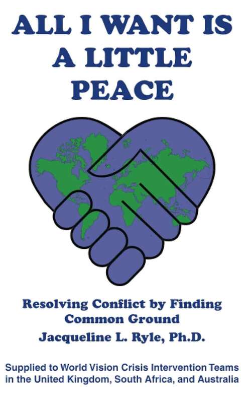 Book cover of All I Want is a Little Peace: Resolving Conflict by Finding Common Ground