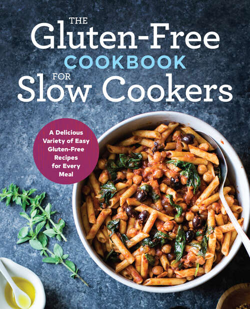 Book cover of The Gluten-Free Cookbook for Slow Cookers: A Delicious Variety of Easy Gluten-Free Recipes for Every Meal