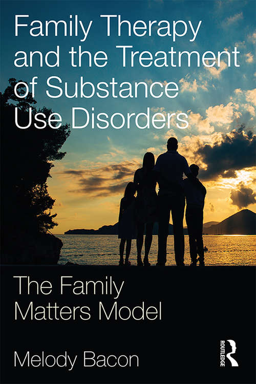 Book cover of Family Therapy and the Treatment of Substance Use Disorders: The Family Matters Model