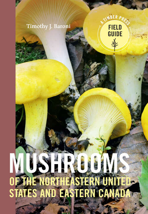 Book cover of Mushrooms of the Northeastern United States and Eastern Canada: Timber Press Field Guide (A Timber Press Field Guide)
