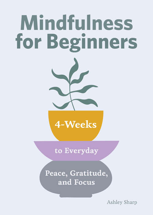 Book cover of Mindfulness for Beginners: 4 Weeks to Peace, Gratitude, and Focus