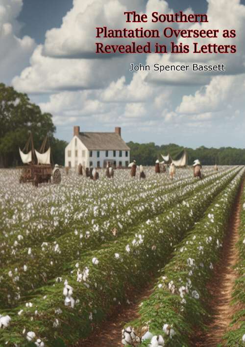 Book cover of The Southern Plantation Overseer as Revealed in his Letters