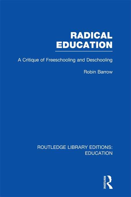 Book cover of Radical Education: A Critique of Freeschooling and Deschooling (Routledge Library Editions: Education)