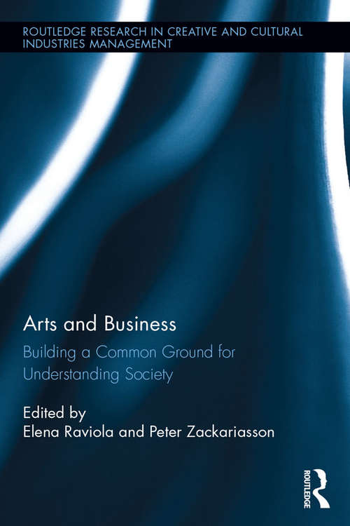 Book cover of Arts and Business: Building a Common Ground for Understanding Society (Routledge Research in the Creative and Cultural Industries #6)