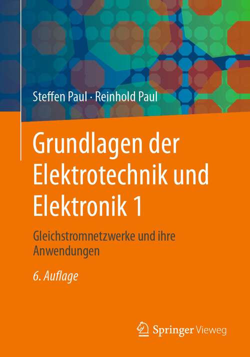 Book cover of Grundlagen der Elektrotechnik und Elektronik 1: Gleichstromnetzwerke und ihre Anwendungen (6. Aufl. 2022)