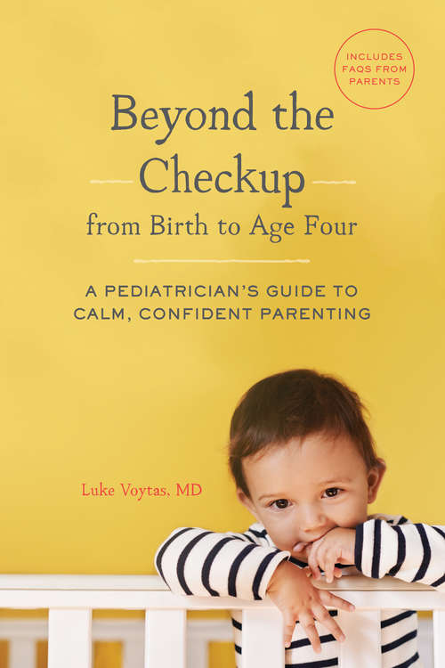 Book cover of Beyond the Checkup from Birth to Age Four: A Pediatrician's Guide to Calm, Confident Parenting