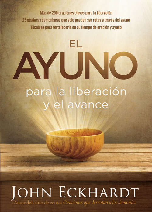 Book cover of El ayuno para la liberación y el avance: Más de 200 oraciones claves para la liberación. 25 ataduras demoniacas que solo pueden ser rotas a través del ayuno, Técnicas para fortalecerle en su tiempo de oración y ayuno