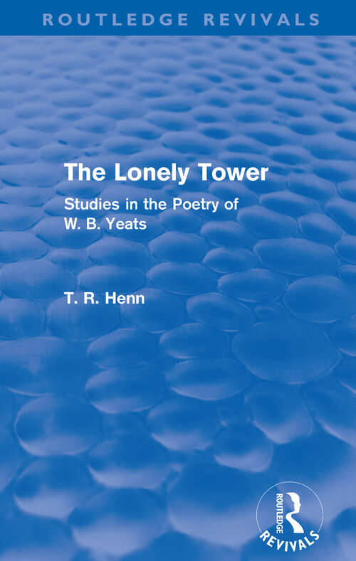 Book cover of The Lonely Tower: Studies in the Poetry of W. B. Yeats (2) (Routledge Revivals)