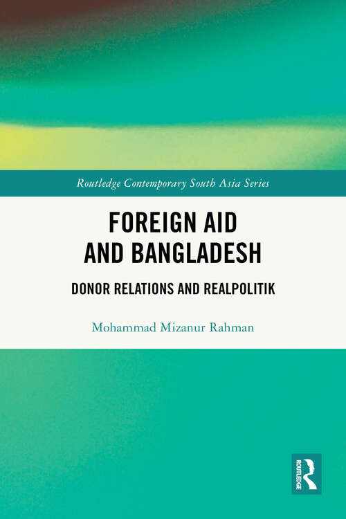 Book cover of Foreign Aid and Bangladesh: Donor Relations and Realpolitik (Routledge Contemporary South Asia Series)