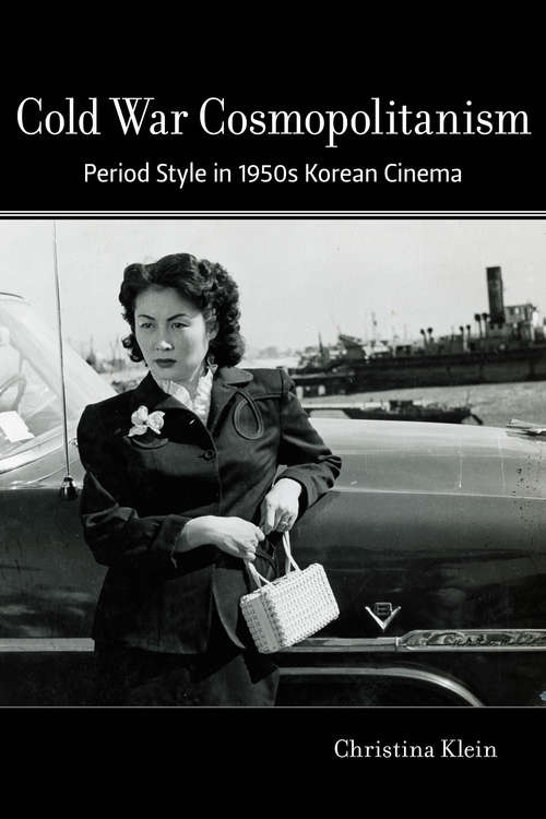Book cover of Cold War Cosmopolitanism: Period Style in 1950s Korean Cinema