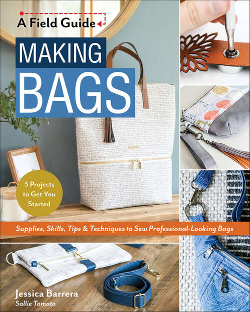 Book cover of Making Bags, A Field Guide: Supplies, Skills, Tips & Techniques to Sew Professional-Looking Bags; 5 Projects to Get You Started (A\field Guide Ser.)