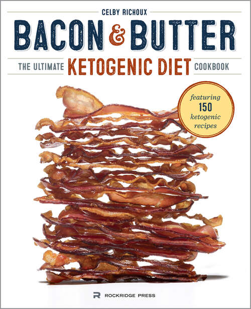 Book cover of Bacon & Butter: The Ultimate Ketogenic Diet Cookbook