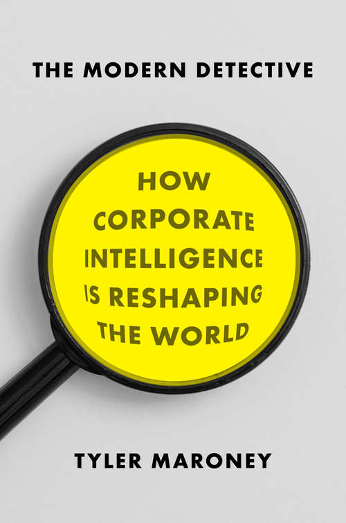 Book cover of The Modern Detective: How Corporate Intelligence Is Reshaping the World