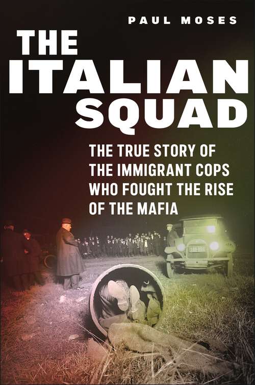Book cover of The Italian Squad: The True Story of the Immigrant Cops Who Fought the Rise of the Mafia