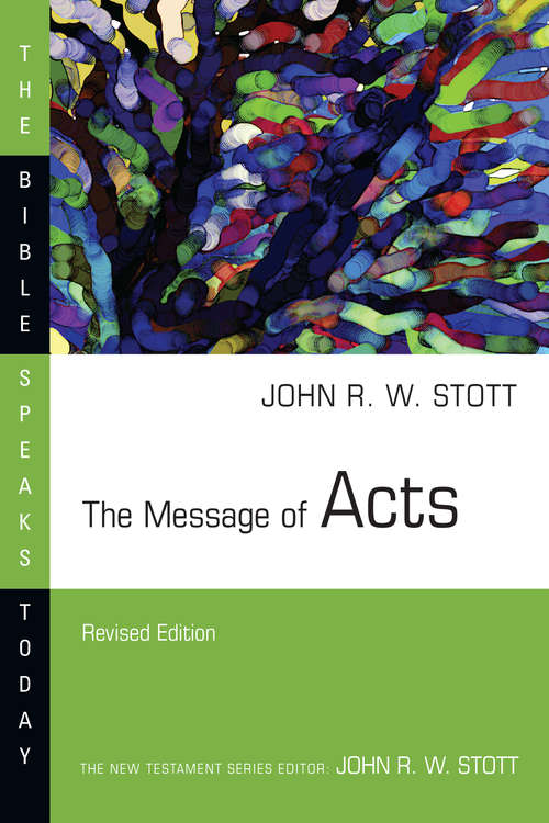 Book cover of The Message of Acts: The Spirit, The Church And The World (The Bible Speaks Today Series)