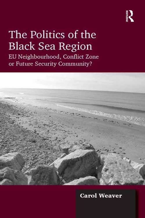 Book cover of The Politics of the Black Sea Region: EU Neighbourhood, Conflict Zone or Future Security Community?